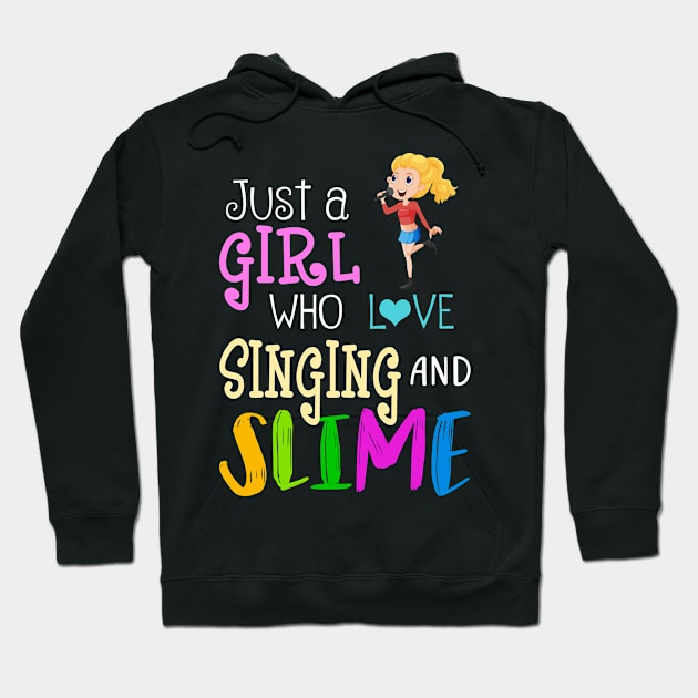 Just A Girl Who Loves Singing And Slime Hoodie by martinyualiso